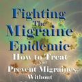 Cover Art for 9781491864203, Fighting the Migraine Epidemic: How to Treat and Prevent Migraines Without Medicines - An Insider's View by Stanton Ph D, Angela A