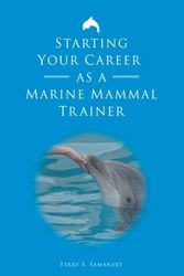 Cover Art for 9780971985322, Starting Your Career as a Marine Mammal Trainer by Terry S. Samansky
