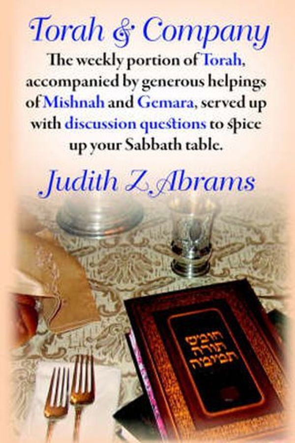 Cover Art for 9780976986218, Torah & Company: The Weekly Portion of Torah, Accompanied by Generous Helpings of Mishnah and Gemara, Served up with Discussion Questions to Spice up Your Sabbath Table by Judith Z. Abrams