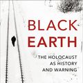 Cover Art for 9781847923493, Black Earth: The Holocaust as History and Warning by Timothy Snyder