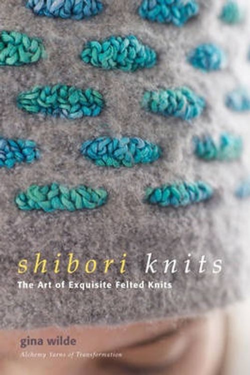 Cover Art for 9780307393548, Shibori Knits: The Art of Exquisite Felted Knits by Gina Wilde