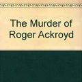 Cover Art for 9781444802450, The Murder of Roger Ackroyd by Agatha Christie