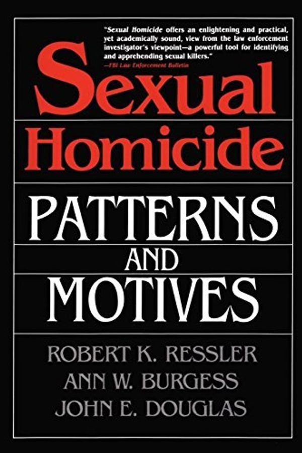 Cover Art for B00ZT1BK1I, Sexual Homicide: Patterns and Motives- Paperback by Douglas, John E., Burgess, Ann W., Ressler, Robert K. (1995) Paperback by John E. Douglas