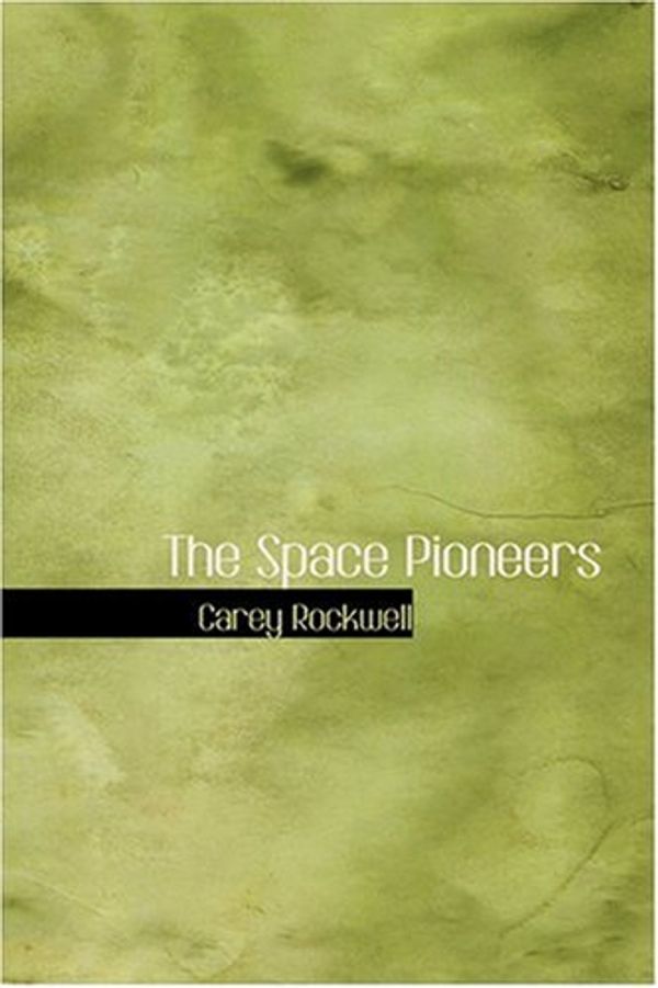 Cover Art for 9780554350004, The Space Pioneers by Carey Rockwell