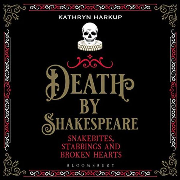 Cover Art for B084RJ8RS1, Death by Shakespeare: Snakebites, Stabbings and Broken Hearts by Kathryn Harkup