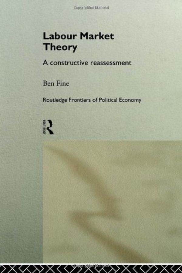 Cover Art for 9780415166768, Labour Market Theory: A Constructive Reassessment by Ben Fine