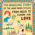 Cover Art for 9781786070333, The Amazing Story of the Man Who Cycled from India to Europe for Love by Per J. Andersson