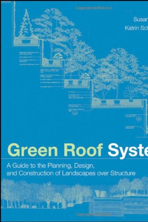 Cover Art for 9780471674955, Green Roof Systems: A Guide to the Planning, Design, and Construction of Landscapes Over Structure by Susan Weiler, Scholz-Barth, Katrin