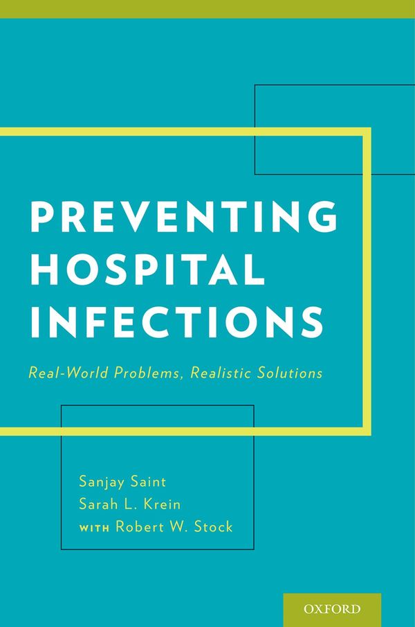 Cover Art for 9780199398850, Preventing Hospital Infections by Robert W. Stock, Sanjay Saint, MD, MPH, Sarah Krein, PhD, RN