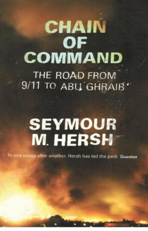 Cover Art for 9780713998498, Chain of Command: The Road from September 11th to Abu Ghraib by Hersh Seymour