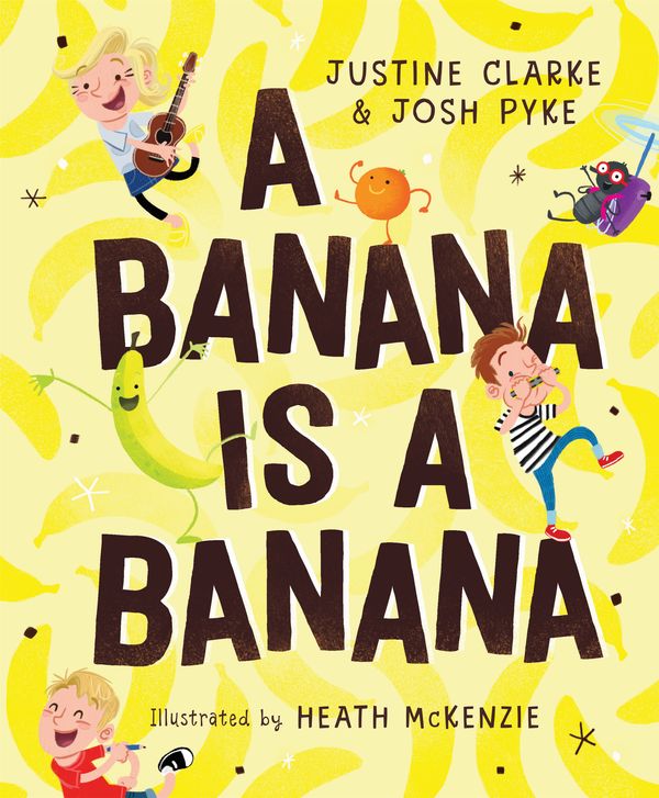 Cover Art for 9781760891664, Banana is a Banana, A by Justine Clarke, Josh Pyke, Heath McKenzie