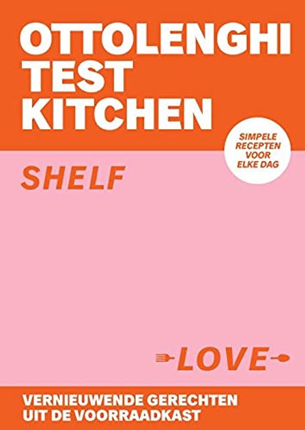 Cover Art for 9789464040883, Ottolenghi Test Kitchen - Shelf Love (Nederlandstalige editie): Simpele recepten voor elke dag by Yotam Ottolenghi, Noor Murad