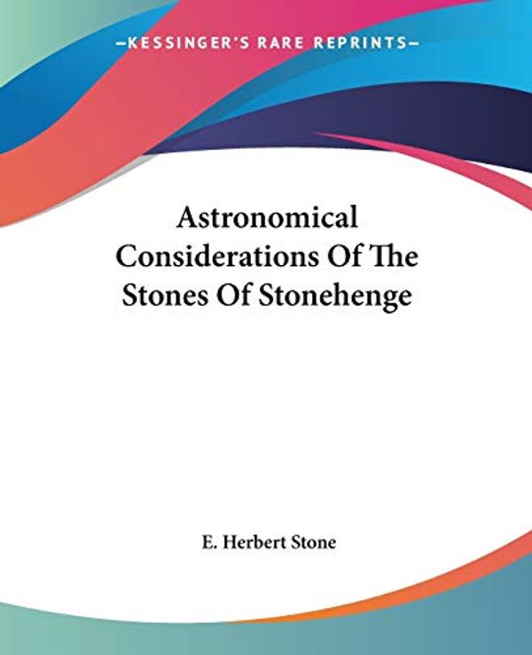 Cover Art for 9781425368043, Astronomical Considerations of the Stones of Stonehenge by E Herbert Stone