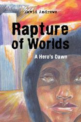 Cover Art for 9781491803943, Rapture of Worlds: A Hero’s Dawn by David Andrews