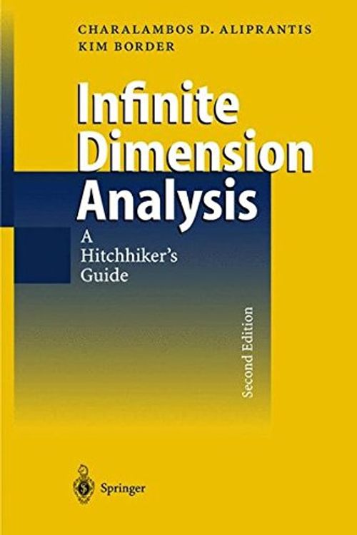 Cover Art for 9783540658542, Infinite Dimensional Analysis: A Hitchhiker's Guide by Charalambos D. Aliprantis