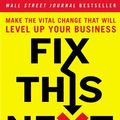 Cover Art for 9780593084427, Fix This Next: Make the Vital Change That Will Level Up Your Business by Mike Michalowicz