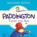 Cover Art for 9780062433152, Paddington Takes the Air by Michael Bond, Peggy Fortnum