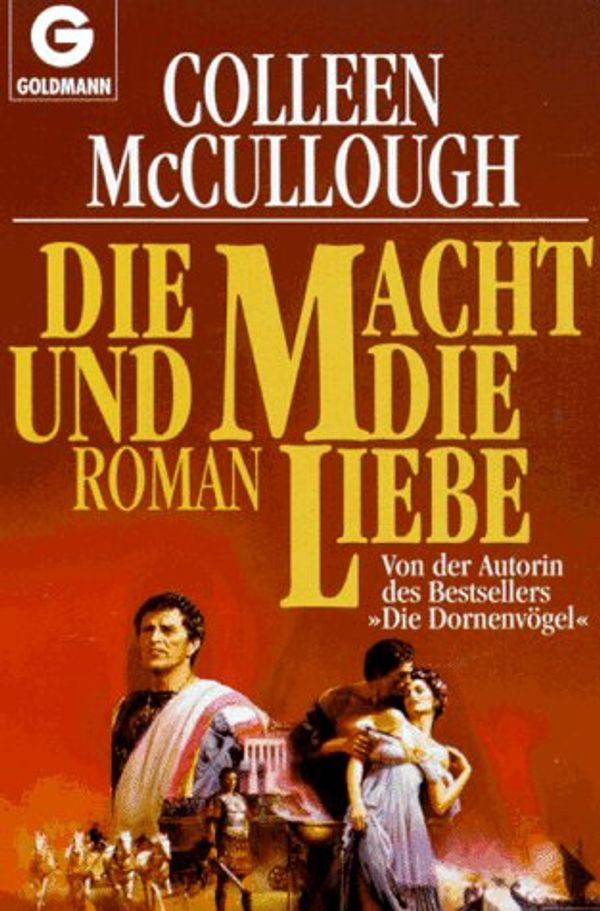 Cover Art for 9783442413447, Die Macht und die Liebe by Colleen McCullough