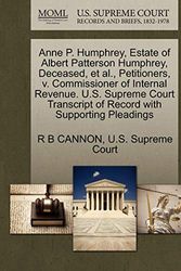 Cover Art for 9781270358572, Anne P. Humphrey, Estate of Albert Patterson Humphrey, Deceased, et al., Petitioners, V. Commissioner of Internal Revenue. U.S. Supreme Court Transcript of Record with Supporting Pleadings by R B. Cannon