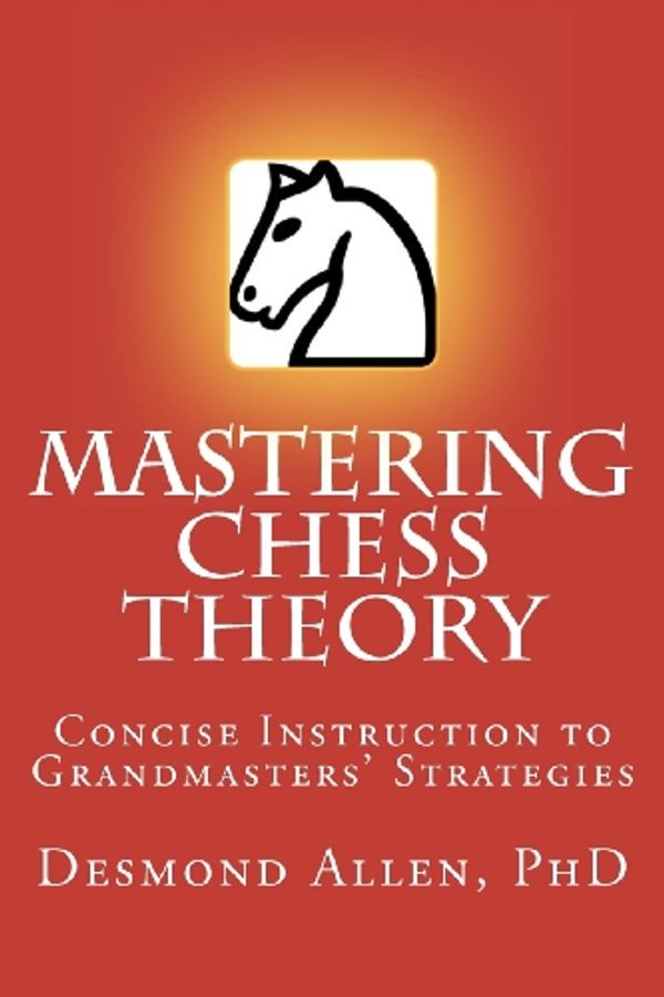 Cover Art for 9780972686624, Mastering Chess Theory by Allen PhD, Desmond Paul
