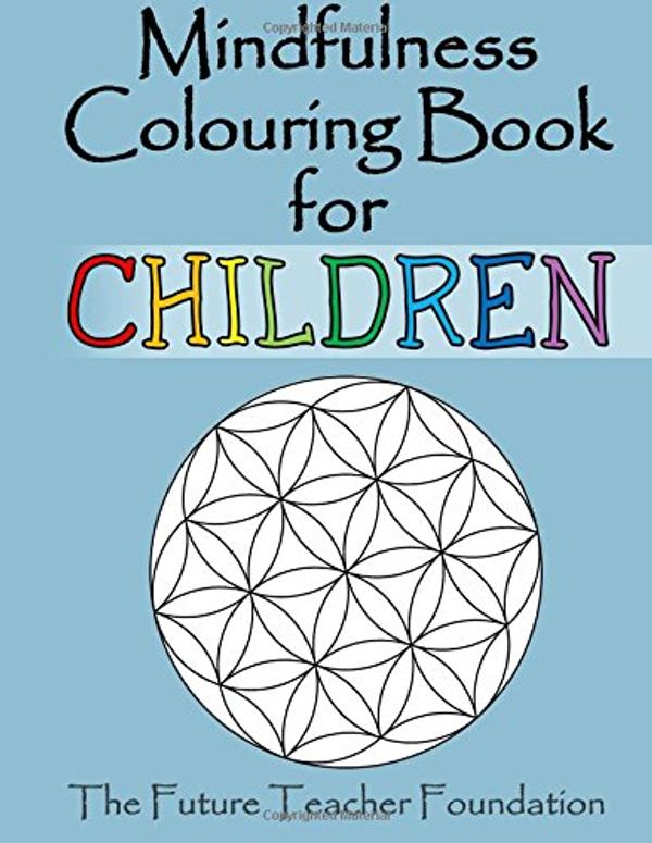 Cover Art for 9781514172551, Mindfulness Colouring Book for Children: A Fantastic Introduction to Mindfulness for Children by The Future Teacher Foundation