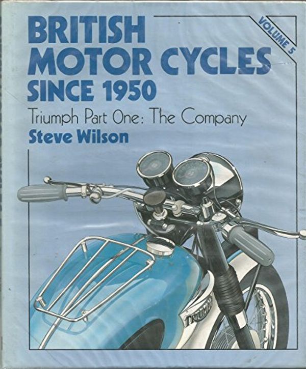 Cover Art for 9781852600211, British Motor Cycles Since 1950: Triumph v.5 by Steve Wilson