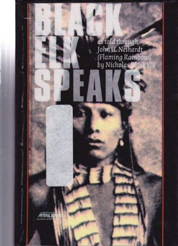 Cover Art for 9780785774105, Black Elk Speaks: Being the Life Story of a Holy Man of the Ogalala Sioux by John G. Neihardt