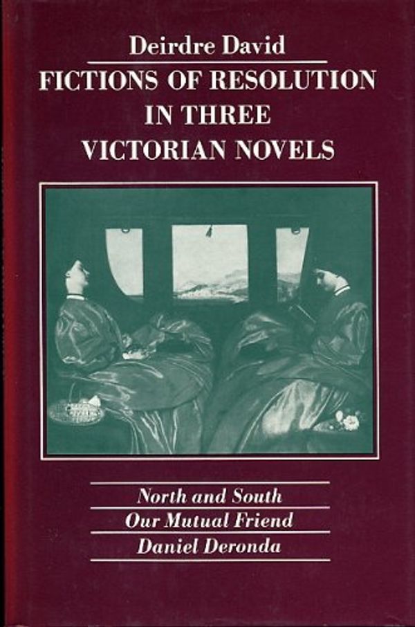 Cover Art for 9780231049801, Fictions of Resolution in Three Victorian Novels (Cloth) by D David