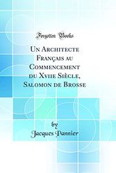 Cover Art for 9780666149732, Un Architecte Français au Commencement du Xviie Siècle, Salomon de Brosse (Classic Reprint) by Jacques Pannier