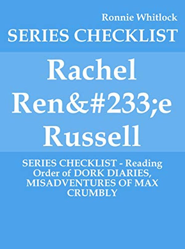 Cover Art for B07Y8RHFF4, Rachel Renée Russell - SERIES CHECKLIST - Reading Order of DORK DIARIES, MISADVENTURES OF MAX CRUMBLY by Ronnie Whitlock