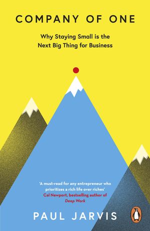 Cover Art for 9780241470466, Company of One: Why Staying Small is the Next Big Thing for Business by Paul Jarvis