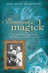 Cover Art for 9780738732985, Homemade Magick: The Musings & Mischief of a Do-It-Yourself Magus by Lon Milo DuQuette