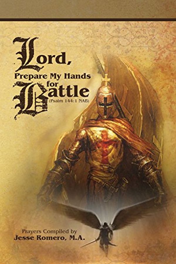 Cover Art for 9781619565142, Lord, Prepare My Hands for Battle by Jesse Romero