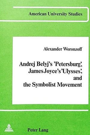 Cover Art for 9783261050175, Andrej Belyj's "Petersburg", James Joyce's "Ulysses" and the Symbolist Movement (American University Studies) by Alexander Woronzoff