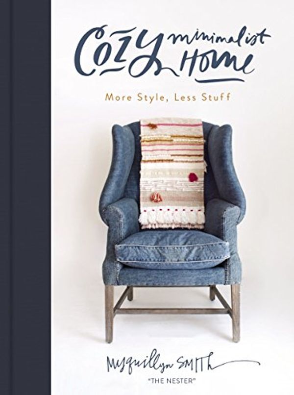 Cover Art for B07BB69QRP, Cozy Minimalist Home: More Style, Less Stuff by Myquillyn Smith