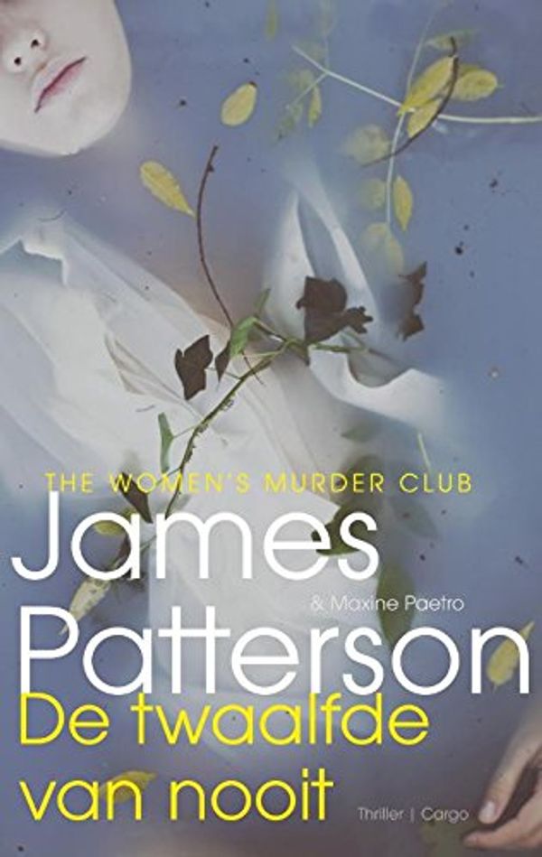 Cover Art for 9789023491767, De twaalfde van nooit (Women's Murder Club (12)) by James Patterson, Maxine Paetro