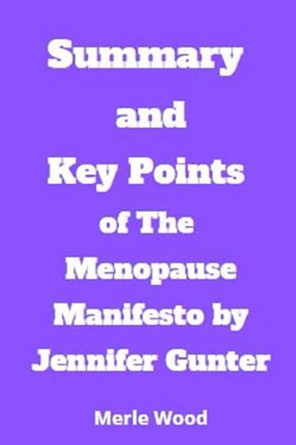Cover Art for 9798509980497, Summary and Key Points of The Menopause Manifesto by Jennifer Gunter by Merle Wood