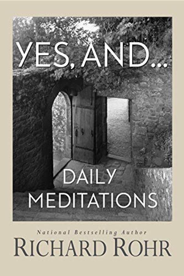 Cover Art for B07XXBZ6XC, Yes, and...: Daily Meditations by Richard Rohr