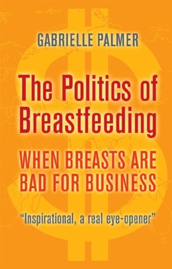 Cover Art for 9781905177165, The Politics of Breastfeeding by Gabrielle Palmer