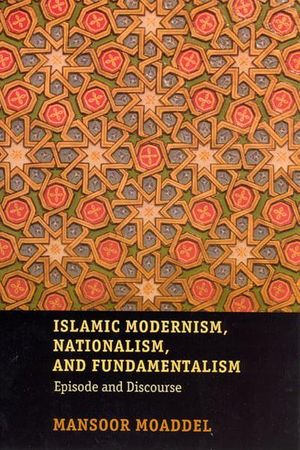 Cover Art for 9780226533339, Islamic Modernism, Nationalism, and Fundamentalism by Mansoor Moaddel