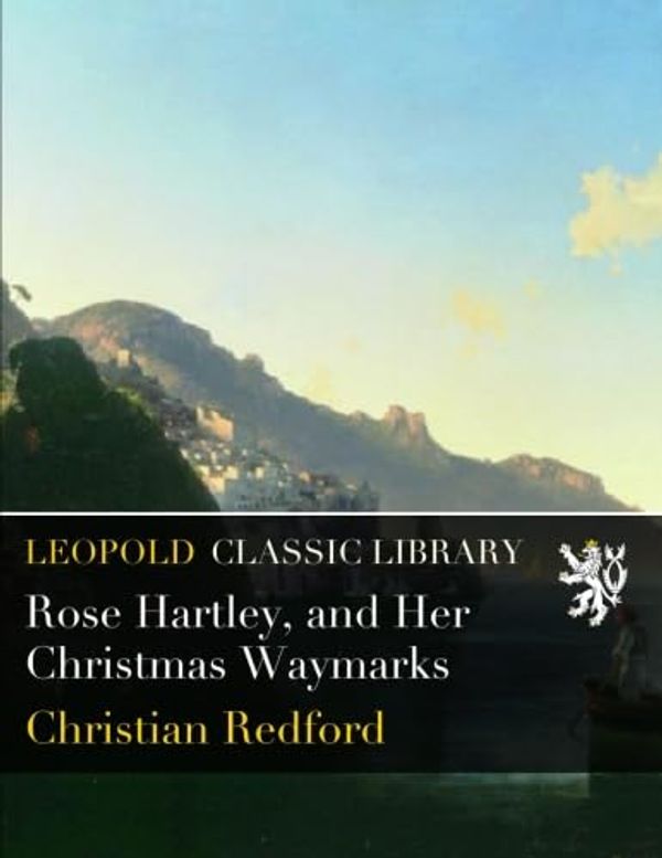 Cover Art for B01AWNY9LK, Rose Hartley, and Her Christmas Waymarks by Christian Redford