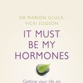 Cover Art for 9780141963952, It Must Be My Hormones by Marion Gluck, Vicki Edgson
