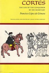 Cover Art for 9780520004931, Cortes: The Life of the Conqueror of Mexico by His Secretary, Francisco Lopez de Gomara by Francisco Lopez De Gomara