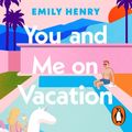 Cover Art for 9780241993316, You and Me on Vacation by Emily Henry, Julia Whelan