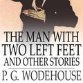 Cover Art for 9781775451211, The Man with Two Left Feet by P G Wodehouse