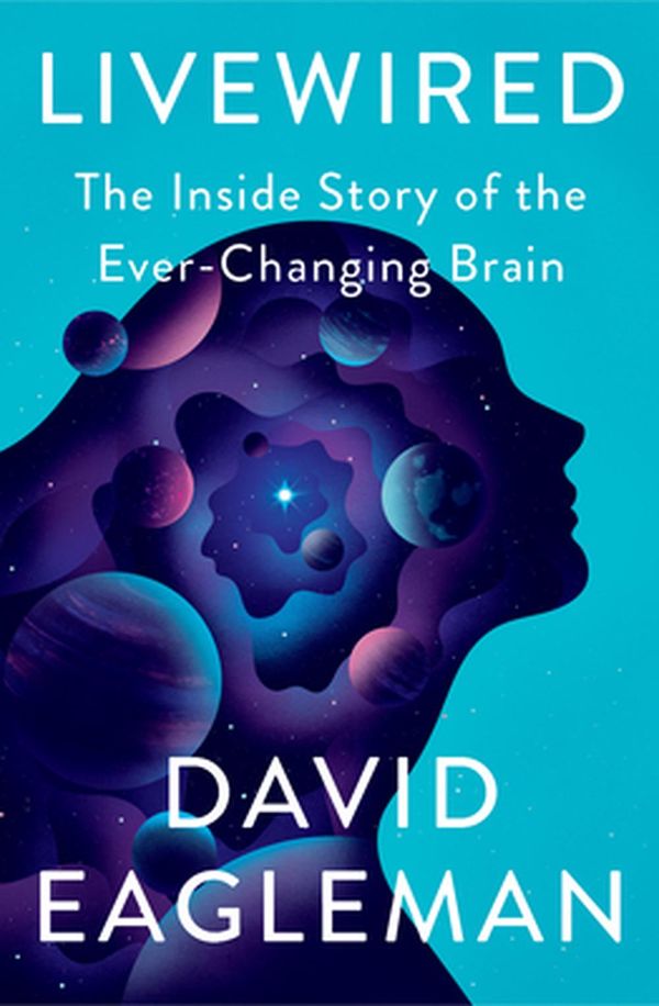 Cover Art for 9780307907493, Livewired: The Inside Story of the Ever-Changing Brain by David Eagleman