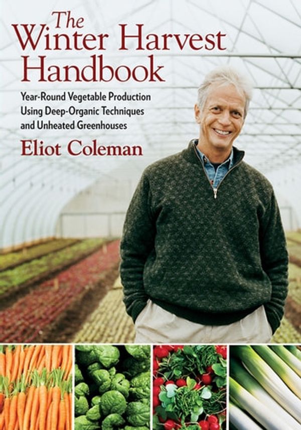 Cover Art for 9781603582100, The Winter Harvest Handbook by Eliot Coleman