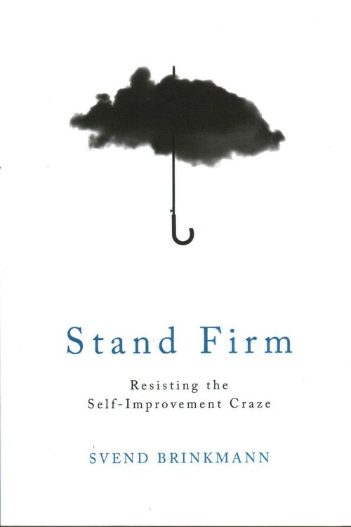 Cover Art for 9781509514267, Stand FirmResisting the Self-improvement Craze by Svend Brinkmann