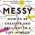 Cover Art for B010RGSGDO, Messy: How to Be Creative and Resilient in a Tidy-Minded World by Tim Harford