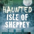 Cover Art for 9780750952132, Haunted Isle of Sheppey by Neil Arnold
